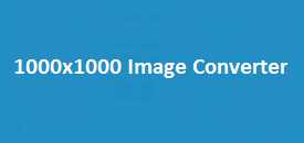 1000x1000 Image Converter